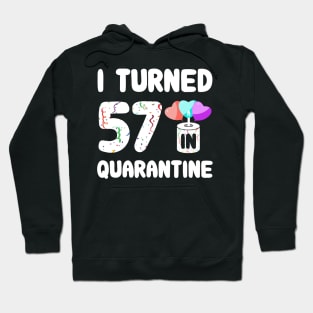 I Turned 57 In Quarantine Hoodie